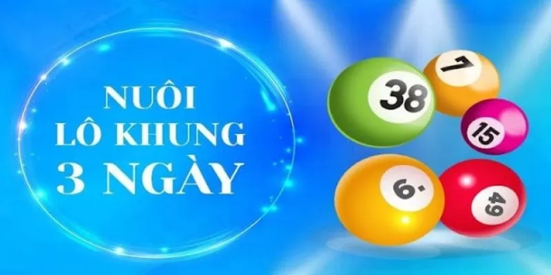 Nuôi lô theo khung 3 ngày là cách chơi phổ biến và an toàn nhất của anh em